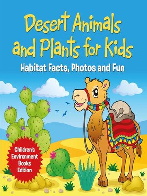 cover image of Desert Animals and Plants for Kids--Habitat Facts, Photos and Fun--Children's Environment Books Edition
